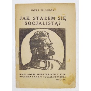 PIŁSUDSKI Józef - Jak stałem się socjalistą? Lwów [1928]. Sekretariat C.K.W. Polskiej Partii Socjalistycznej. 16d, s