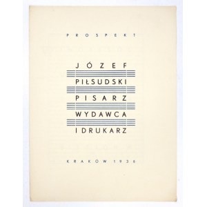 [PIŁSUDSKI Józef, prospekt]. Józef Piłsudski, pisarz, wydawca i drukarz. Kraków 1936. Tow
