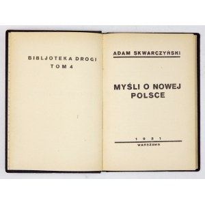 SKWARCZYŃSKI Adam - Myśli o nowej Polsce. Warszawa 1931. B. w. 16d, s. 146, [1]. oprawa płótno z epoki