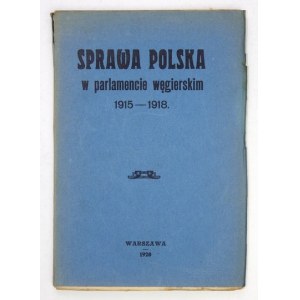 SPRAWA polska w parlamencie węgierskim 1915-1918. Warszawa 1920. Druk. W. Piekarniaka. 8, s. 119, [1]. broszura