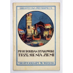 DYAKOWSKI Bogdan - O trzęsieniach ziemi. Z 12 rycinami. 1929. s. [4], 62, [2]. Dla Wszystkich, Serja C, Stopień II