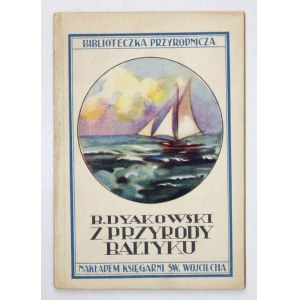 DYAKOWSKI Bogdan - Z przyrody Bałtyku. Z 22 rycinami w tekście. 1928. [4], 75, [5]. Dla Wszystkich, Serja C