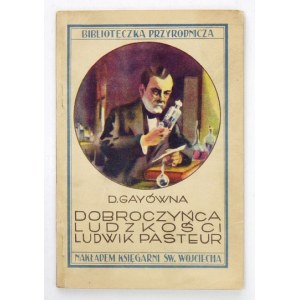 GAYÓWNA D[elfina] - Dobroczyńca ludzkości Ludwik Pasteur. Życie i działalność. [1930]. s. [4], 157, [2].