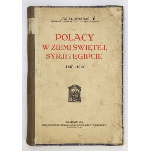 BYSTROŃ Jan St[anisław] - Polacy w Ziemi Świętej, Syrji i Egipcie 1147-1914. Kraków 1930. Księgarnia Geograficzna 
