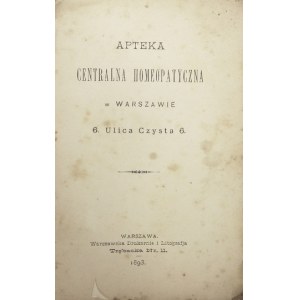 APTEKA centralna homeopatyczna w Warszawie. 1893. Warszawska Drukarnia i Litografja. 16d, s