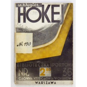 KRYGIER Włodzimierz - Hokej na lodzie. Warszawa 1935. Głowna Księgarnia Wojskowa16d, s. VIII, 94, [2] [oraz] dodatek