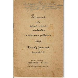 [Janiszewski Wincenty] Podręcznik dla dętych orkiestr amatorskich w zastosowaniu praktycznem