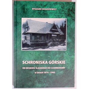 Schroniska górskie:Od Beskidu Śląskiego do Czrnohory w latach 1874-1945