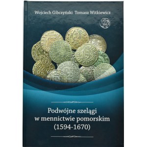 W. Gibczyński, T. Witkiewicz, Podwójne szelągi w mennictwie pomorskim 1594-1670,