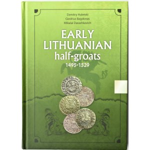 D. Huletski, G.Bagdonas, Early Lithuanian half-groats 1495-1529, Kowno 2017