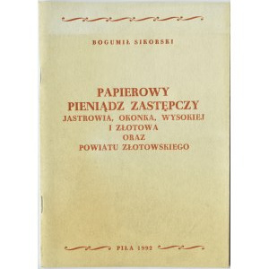 B. Sikorski, Pieniądz zastępczy Jastrowia, Okonka, Złotowa….., Piła 1992