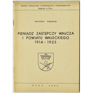B. Sikorski, Pieniądz zastępczy Wałcza i powiatu wałeckiego, Piła 1985