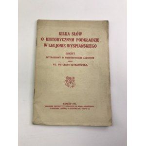 Weychert-Szymanowska Wł. Kilka słów o historycznym podkładzie w Legjonie Wypiańskiego