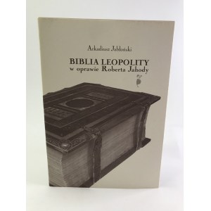 Jabłoński Arkadiusz Biblia Leopolity w oprawie Roberta Jahody