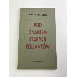 Löw Ryszard Pod znakiem starych foliantów