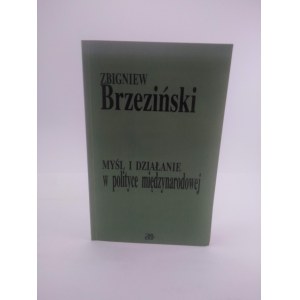 Brzeziński Zbigniew Myśl i działanie w polityce międzynarodowej