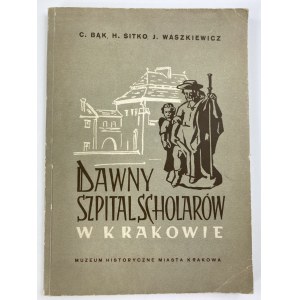 Bąk C., Sitko H., Waszkiewicz J., Dawny Szpital Scholarów w Krakowie