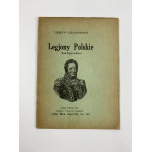 [Legiony] Łukaszkiewicz Czesław Legiony Polskie (pod Dąbrowskim) [New York 1915]