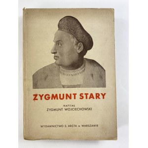 Wojciechowski Zygmunt, Zygmunt Stary [wydanie I]