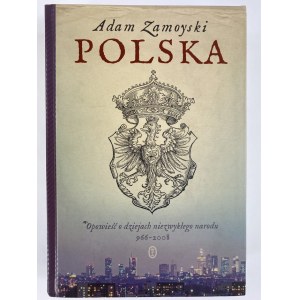 Zamoyski Adam, Polska. Opowieść o dziejach niezwykłego narodu 966 – 2008