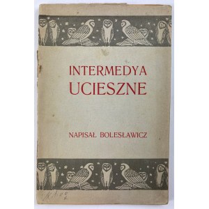 [Eulenfeld Bolesław pseud. Bolesławicz] Intermedya ucieszne [wydanie I]