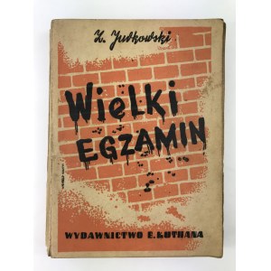 Jurkowski Zygmunt Wielki egzamin wyd. Eugeniusza Kuthana 1946