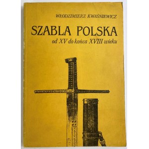 Kwaśniewicz Włodzimierz, Szabla polska od XV do końca XVIII wieku