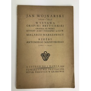 [Katalog] Jan Wojnarowski (1879 - 1937) / Wystawa grafiki brytyjskiej / Malarze Warszawscy / Rzeźby Adama Madeyskiego Kraków 1939