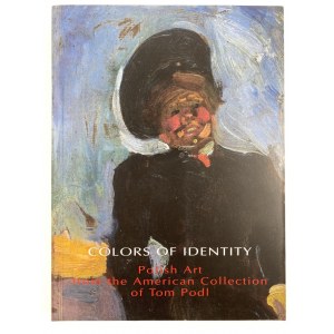 [Katalog wystawy] Król Anna, Tanikowski Artur. Colors of identity: Polish Art From the American Collection of Tom Podl