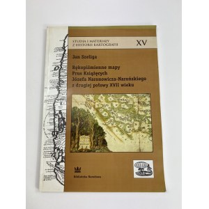 Szeliga Jan, Rękopiśmienne mapy Prus Książęcych Józefa Naronowicza-Narońskiego z drugiej połowy XVII wieku