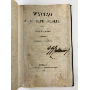 [Waga Teodor], Wyciąg z geografii polskiej przez Teodora Wagę w roku 1767 skreślonej i ogłoszonej [Poznań 1856]