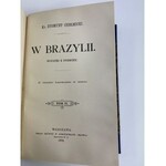 Chełmicki Zygmunt, W Brazylii. Notatki z podróży (Z licznemi ilustracyami w tekście) t. 1- 2 w 1 wol.
