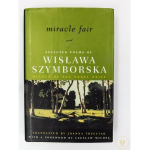 [Dedykacja Joanny Trzeciak] Szymborska Wisława - Miracle fair. Selected poems... Wstęp Czesław Miłosz [Nowy York - Londyn 2001] [wyd. 1]