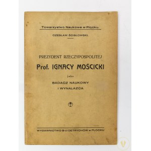 Ścisłowski Czesław, Prezydent Rzeczypospolitej Ignacy Mościcki jako badacz naukowy i wynalazca