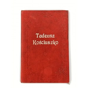 Śmiałowski Eustachy, Tadeusz Kościuszko. Jego życie i czyny