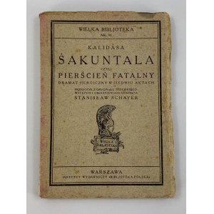 Kālidāsa Śakuntala czyli Pierścień fatalny [tłum. Stanisław Schayer]