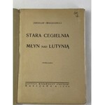 [wydanie I] Iwaszkiewicz Jarosław, Stara cegielnia; Młyn nad Lutynią: opowiadania