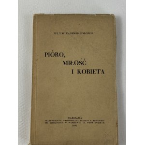 Kaden-Bandrowski Juljusz, Pióro, miłość i kobieta