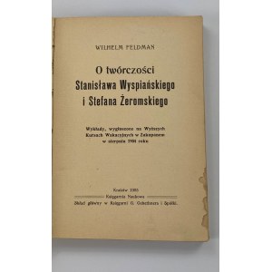 [Wyspiański]Feldman Wilhelm, O twórczości Stanisława Wyspiańskiego i Stefana Żeromskiego. Wykłady, wygłoszone na Wyższych Kursach Wakacyjnych w Zakopanem w sierpniu 1904 roku