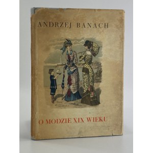 Banach Andrzej, O modzie XIX wieku [wydanie I][komplet ilustracji]