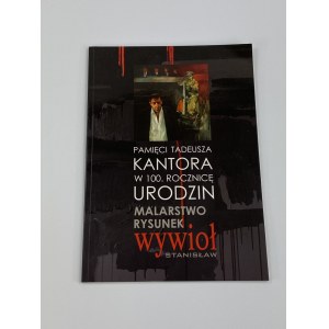 [Katalog wystawy] Pamięci Tadeusza Kantora w 100. rocznicę urodzin/ Malarstwo i rysunek Wywioł Stanisław