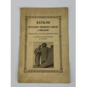 Katalog wystawy zbiorowej rzeźb i obrazów Wacława Szymanowskiego w Muzeum Wielkopolskim w Poznaniu