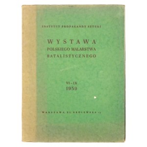 Instytut Propagandy Sztuki. Wystawa polskiego malarstwa batalistycznego. Warszawa, VI-IX 1939. 8, s. 42, [6], tabl....