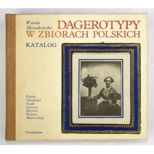 MOSSAKOWSKA Wanda - Dagerotypy w zbiorach polskich. Katalog. Wrocław 1989. Ossolineum. 16d podł., s. 338, [2],...