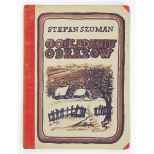 SZUMAN Stefan - O oglądaniu obrazów. Z 27 tablicami poza tekstem. Warszawa 1948. Instytut Wyd. Sztuka. 8, s....