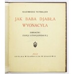 TETMAJER Kazimierz - Jak baba djabła wyonacyła. Obrazki Zofji Stryjeńskiej. Kraków [1921]. Fala Sp. Wyd. 8, s. 45, [2]...