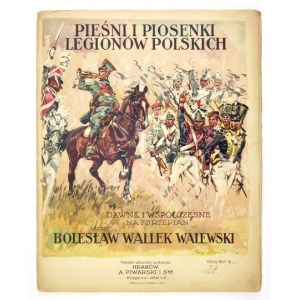 [NUTY 4]. Pieśni i piosenki Legionów Polskich, dawne i współczesne. Na fortepian ułożył Bolesław Wallek Walewski. Kraków...