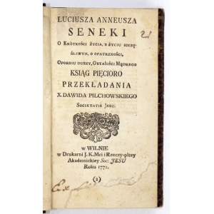 SENECA Lcius Anneus - Luciusza Anneusza Seneki O krótkości życia, o życiu szczęśliwym, o opatrzności,...