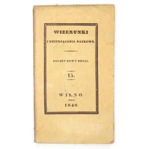 WIZERUNKI i Roztrząsania Naukowe. Poczet nowy drugi. T. 15. 1840.