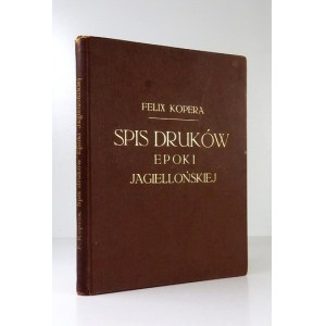 KOPERA Felix - Spis druków epoki jagiellońskiej w zbiorze Emeryka hr. Hutten-Czapskiego w Krakowie. Kraków 1900....